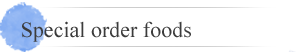 Special order foods